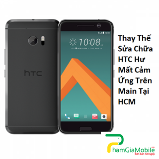 Thay Thế Sửa Chữa HTC 10 Hư Mất Cảm Ứng Trên Main Tại HCM